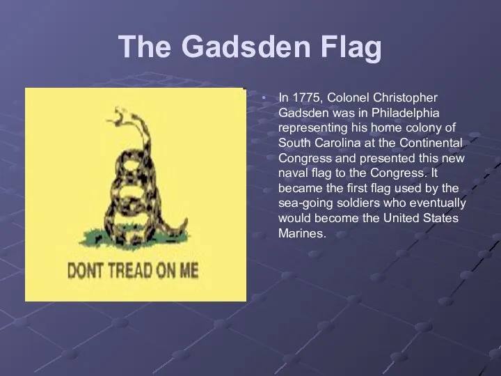 The Gadsden Flag In 1775, Colonel Christopher Gadsden was in Philadelphia