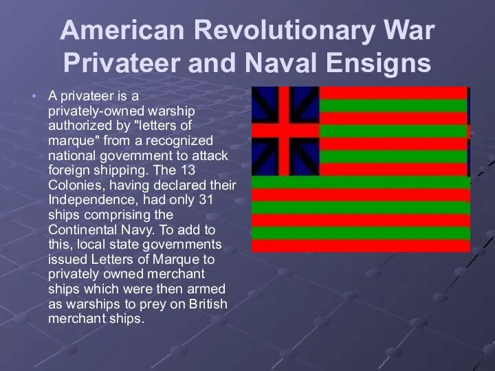 American Revolutionary War Privateer and Naval Ensigns A privateer is a