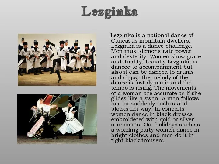 Lezginka Lezginka is a national dance of Caucasus mountain dwellers. Lezginka