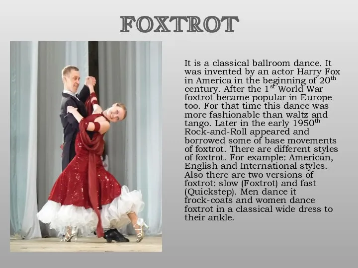 FOXTROT It is a classical ballroom dance. It was invented by