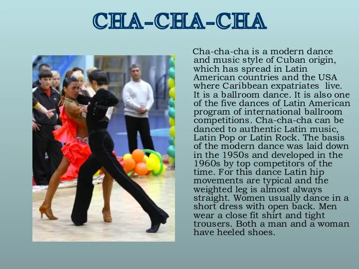 CHA-CHA-CHA Cha-cha-cha is a modern dance and music style of Cuban