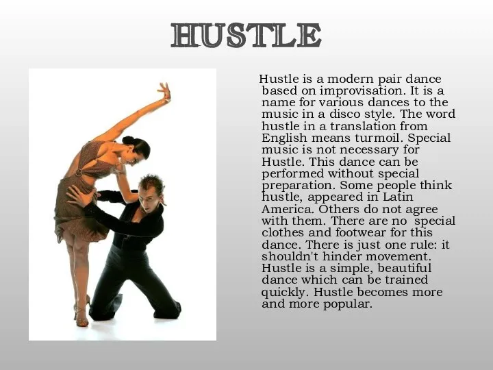 HUSTLE Hustle is a modern pair dance based on improvisation. It