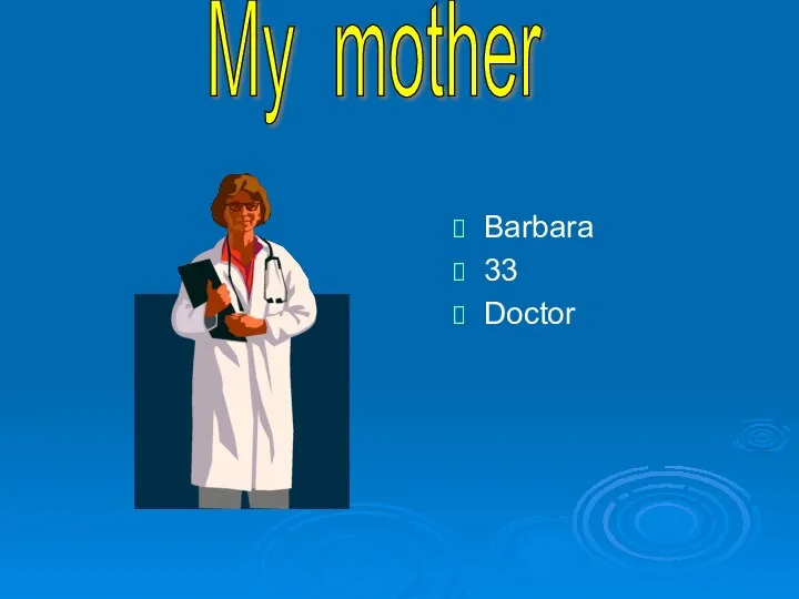 My mother Barbara 33 Doctor
