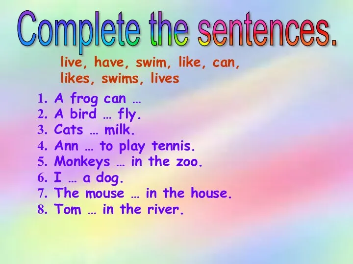 A frog can … A bird … fly. Cats … milk.