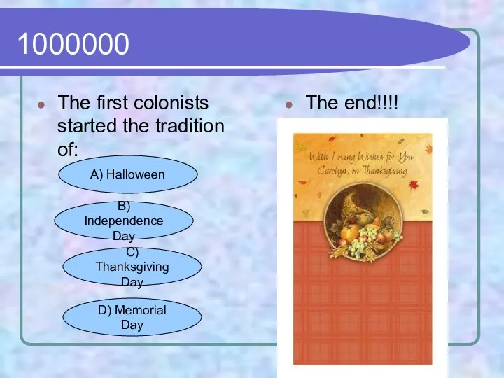 1000000 The first colonists started the tradition of: The end!!!! A)