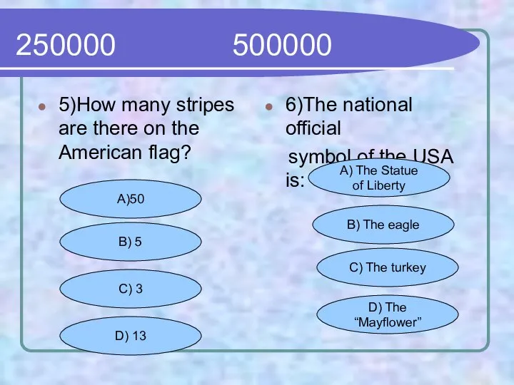 250000 500000 5)How many stripes are there on the American flag?