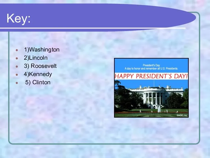 Key: 1)Washington 2)Lincoln 3) Roosevelt 4)Kennedy 5) Clinton