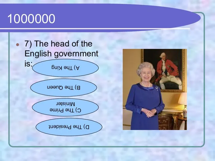 1000000 7) The head of the English government is: A) The