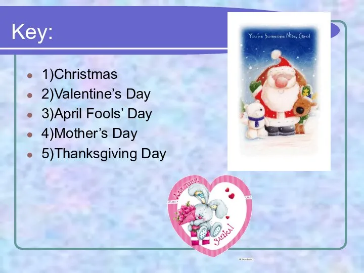 Key: 1)Christmas 2)Valentine’s Day 3)April Fools’ Day 4)Mother’s Day 5)Thanksgiving Day