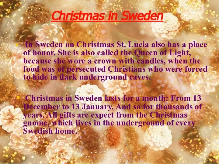 Christmas in Sweden In Sweden on Christmas St. Lucia also has