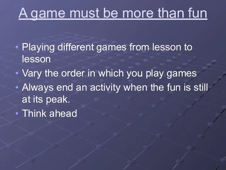 A game must be more than fun Playing different games from