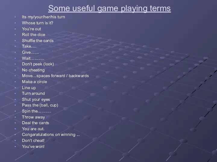 Some useful game playing terms Its my/your/her/his turn Whose turn is