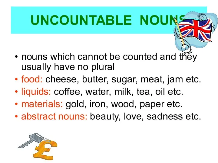 UNCOUNTABLE NOUNS nouns which cannot be counted and they usually have