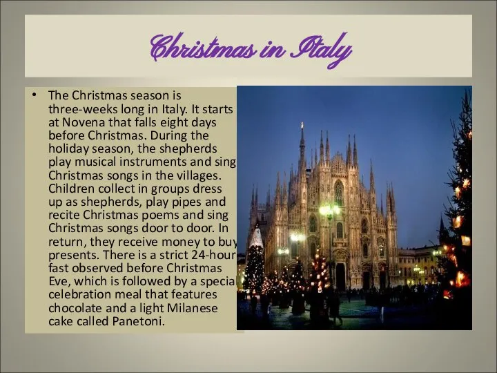 Christmas in Italy The Christmas season is three-weeks long in Italy.