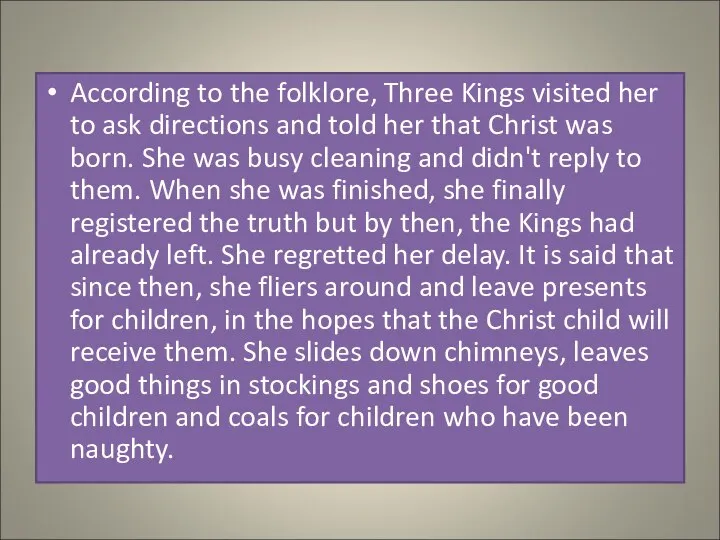 According to the folklore, Three Kings visited her to ask directions