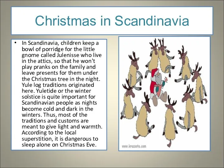 Christmas in Scandinavia In Scandinavia, children keep a bowl of porridge