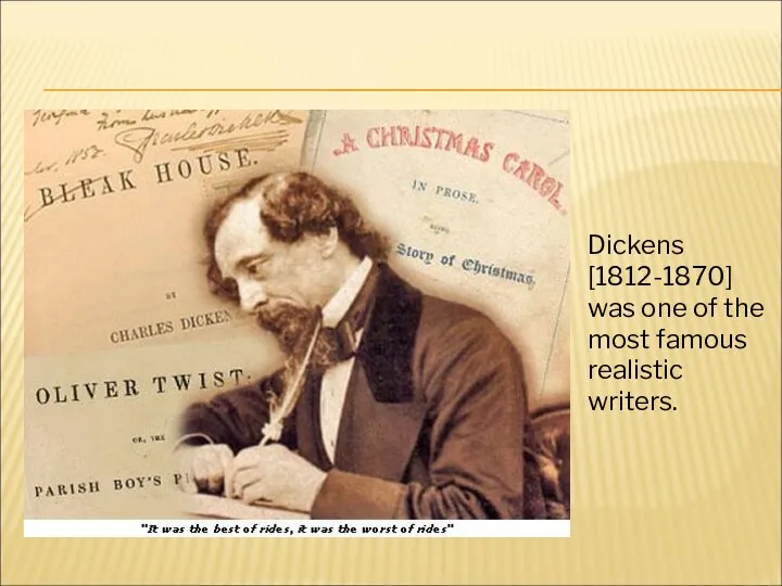 Dickens [1812-1870] was one of the most famous realistic writers.
