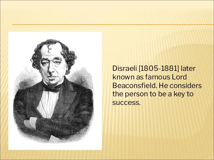 Disraeli [1805-1881] later known as famous Lord Beaconsfield. He considers the