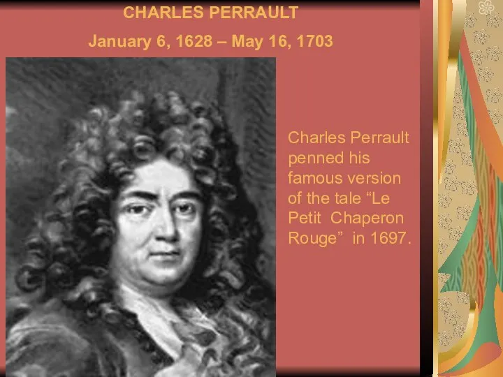 CHARLES PERRAULT January 6, 1628 – May 16, 1703 Charles Perrault