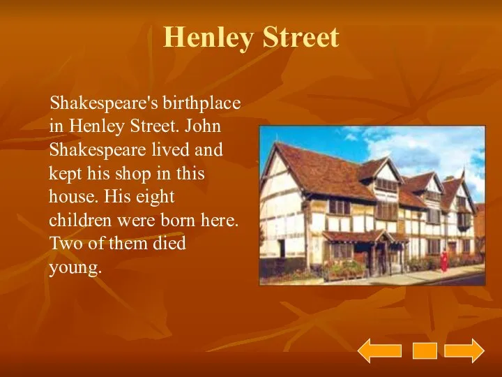 Henley Street Shakespeare's birthplace in Henley Street. John Shakespeare lived and