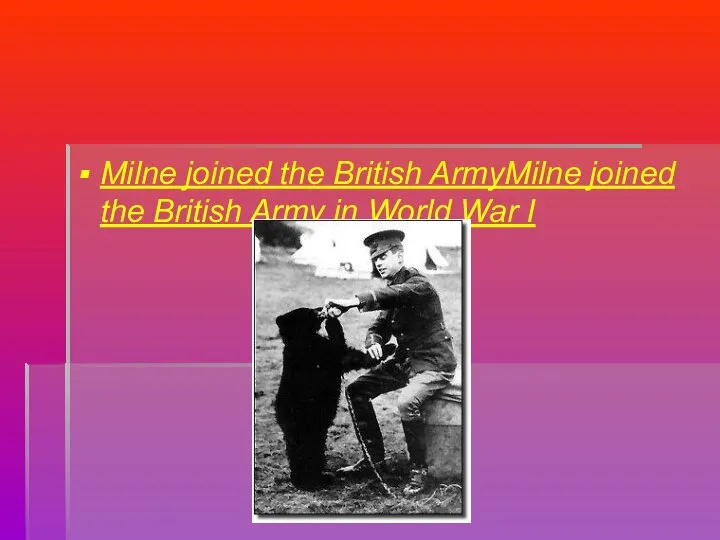 Milne joined the British ArmyMilne joined the British Army in World War I