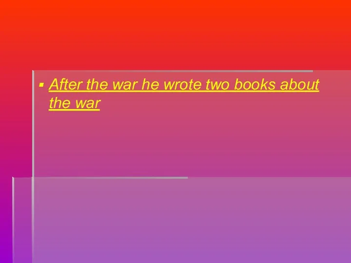 After the war he wrote two books about the war