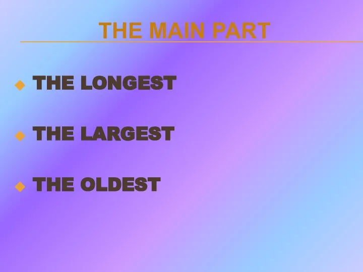 THE MAIN PART THE LONGEST THE LARGEST THE OLDEST