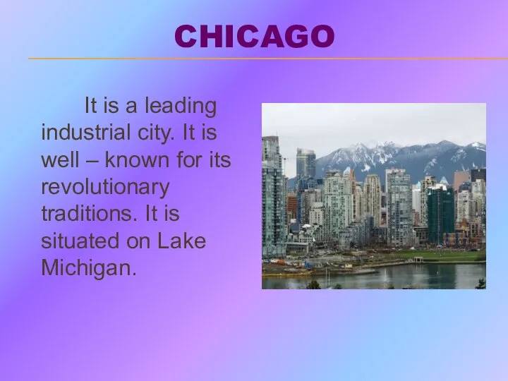 CHICAGO It is a leading industrial city. It is well –