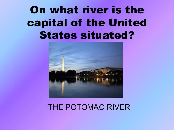 On what river is the capital of the United States situated? THE POTOMAC RIVER