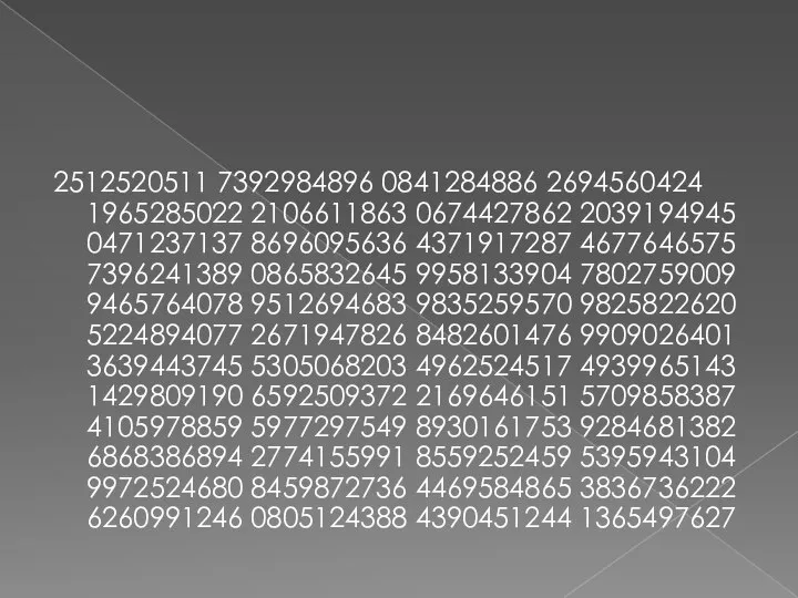 2512520511 7392984896 0841284886 2694560424 1965285022 2106611863 0674427862 2039194945 0471237137 8696095636 4371917287