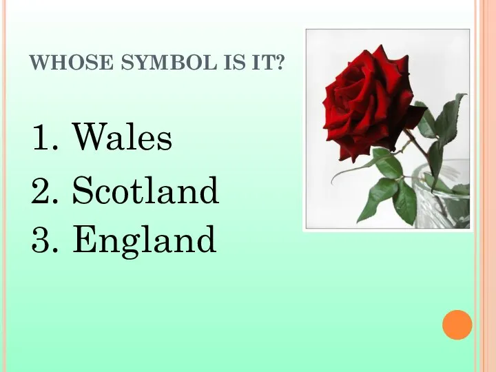 WHOSE SYMBOL IS IT? 1. Wales 2. Scotland 3. England