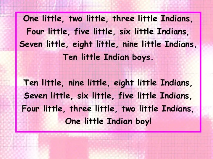 One little, two little, three little Indians, Four little, five little,