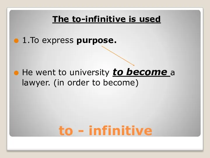 to - infinitive The to-infinitive is used 1.To express purpose. He
