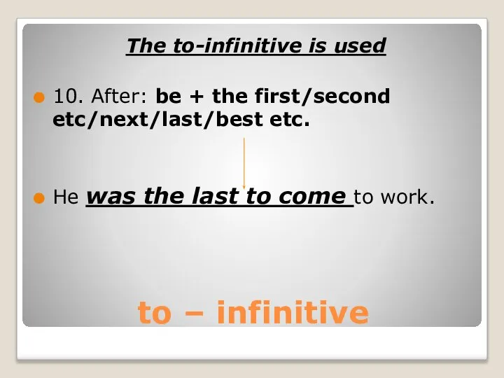 to – infinitive The to-infinitive is used 10. After: be +