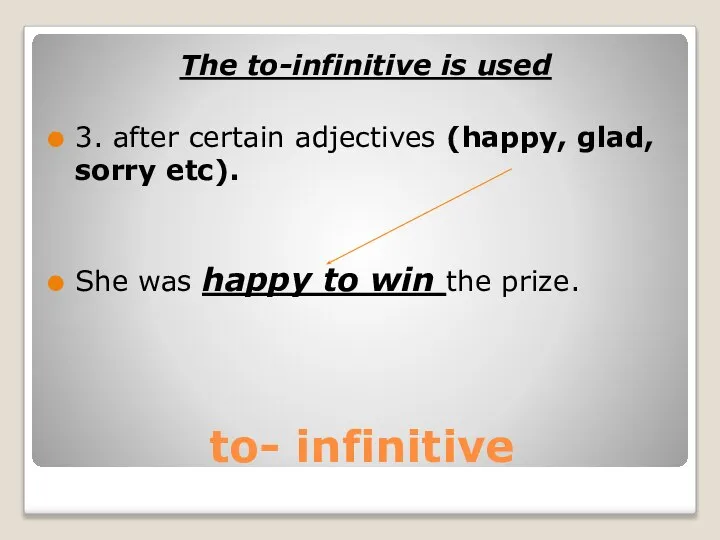 to- infinitive The to-infinitive is used 3. after certain adjectives (happy,