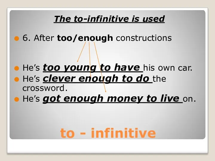 to - infinitive The to-infinitive is used 6. After too/enough constructions