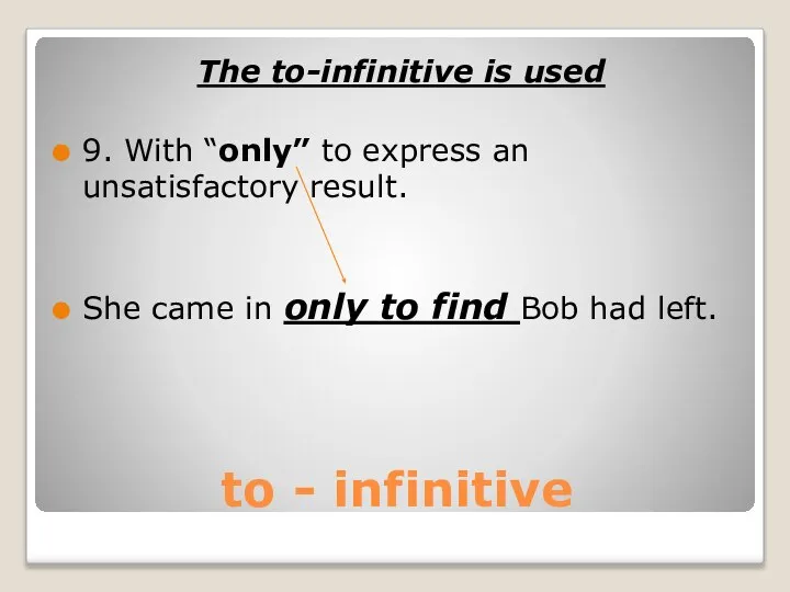 to - infinitive The to-infinitive is used 9. With “only” to