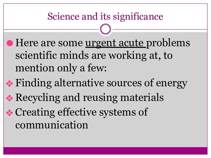 Science and its significance Here are some urgent acute problems scientific