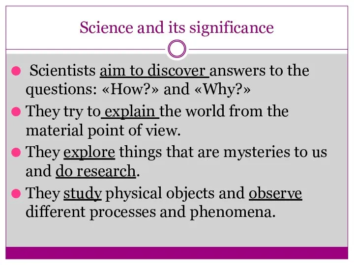 Science and its significance Scientists aim to discover answers to the