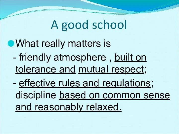 A good school What really matters is - friendly atmosphere ,
