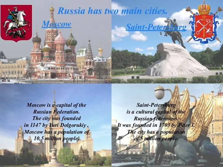 Russia has two main cities. Moscow Moscow is a capital of