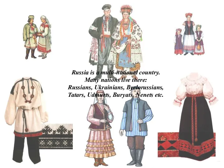 Russia is a multi-national country. Many nations live there: Russians, Ukrainians,