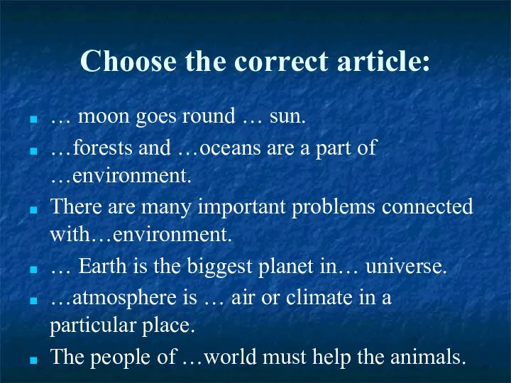 Choose the correct article: … moon goes round … sun. …forests