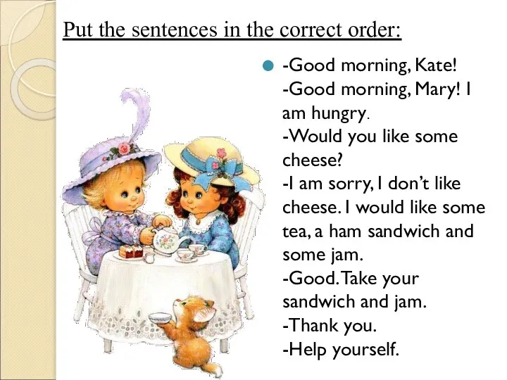 Put the sentences in the correct order: -Good morning, Kate! -Good