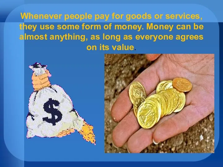 Whenever people pay for goods or services, they use some form