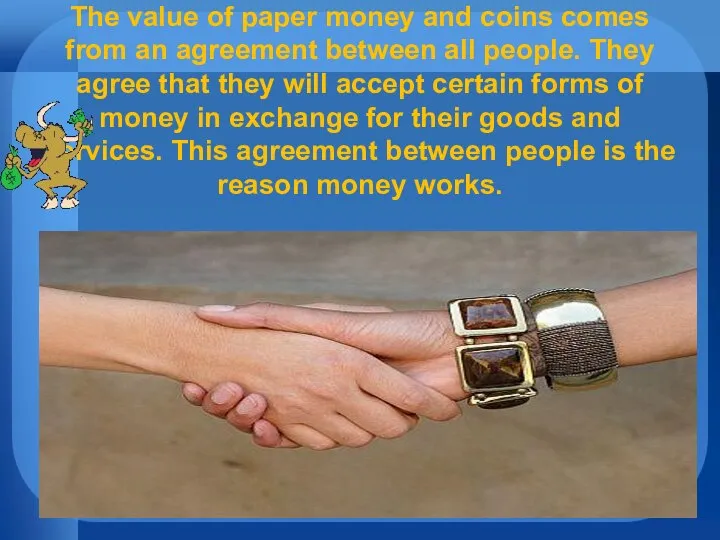 The value of paper money and coins comes from an agreement