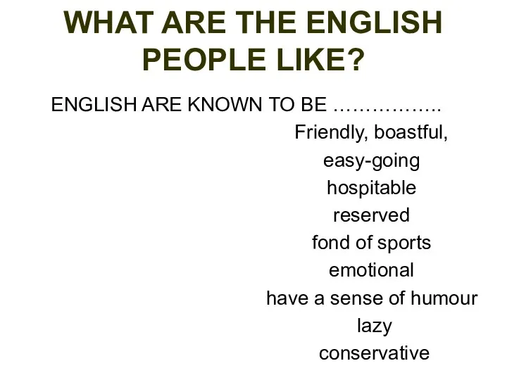 WHAT ARE THE ENGLISH PEOPLE LIKE? ENGLISH ARE KNOWN TO BE