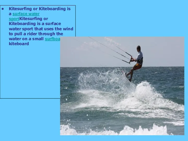 Kitesurfing or Kiteboarding is a surface water sportKitesurfing or Kiteboarding is