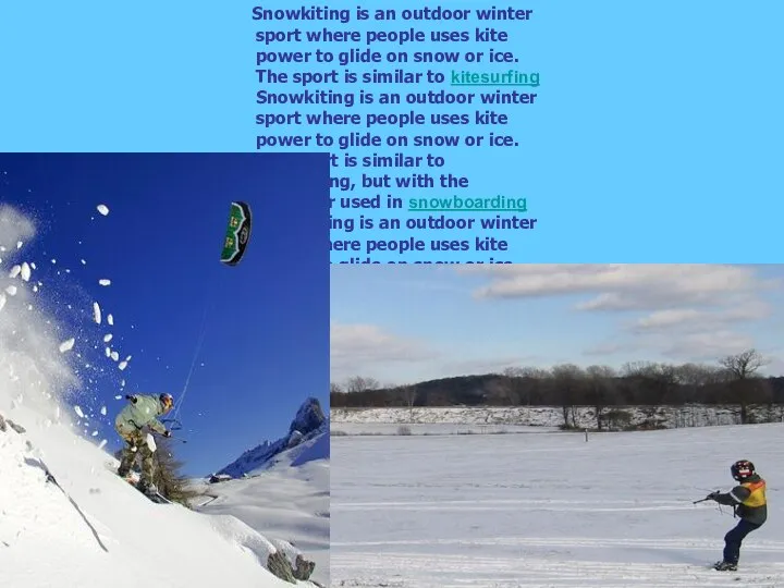 Snowkiting is an outdoor winter sport where people uses kite power