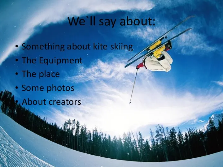 We`ll say about: Something about kite skiing The Equipment The place Some photos About creators